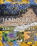 Jardineria Casi Sin Agua Xerojardineria (Plantas De Jardín nº 10)