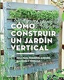 Cómo construir un jardín vertical. Ideas para pequeños jardines, balcones y terrazas (GGDiy)